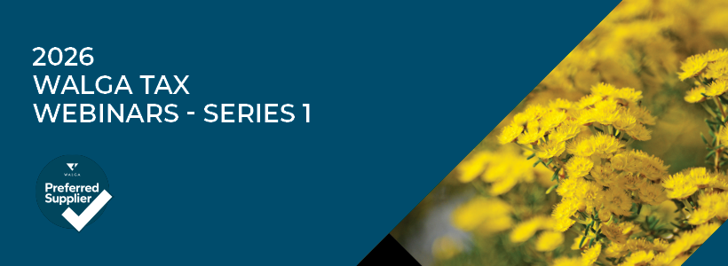 2026 WALGA Tax Webinar - Series 1 